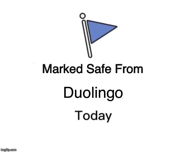 Marked Safe From Meme | Duolingo | image tagged in memes,marked safe from | made w/ Imgflip meme maker