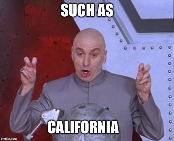Dr Evil Laser Meme | SUCH AS CALIFORNIA | image tagged in memes,dr evil laser | made w/ Imgflip meme maker