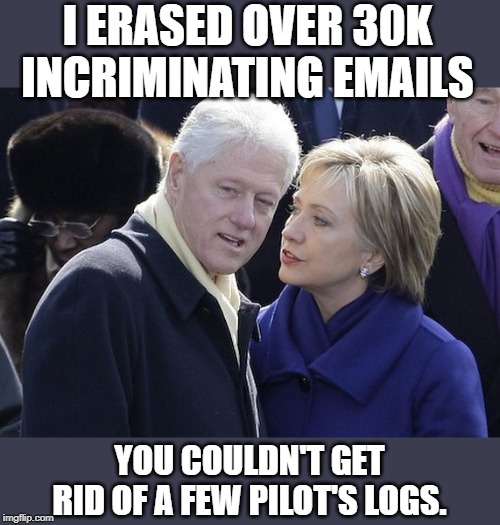 It's going to be a long cold summer for these two. | I ERASED OVER 30K INCRIMINATING EMAILS; YOU COULDN'T GET RID OF A FEW PILOT'S LOGS. | image tagged in bill and hillary | made w/ Imgflip meme maker
