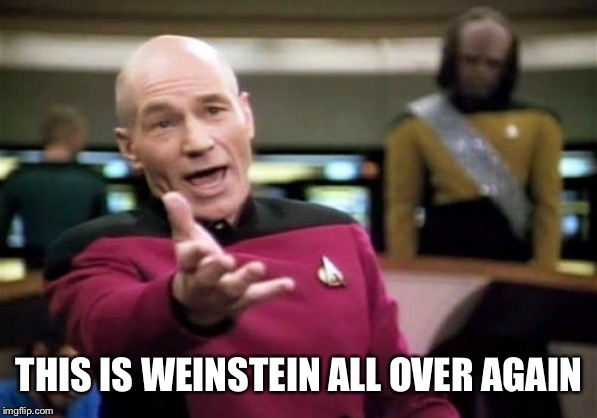 Picard Wtf Meme | THIS IS WEINSTEIN ALL OVER AGAIN | image tagged in memes,picard wtf | made w/ Imgflip meme maker