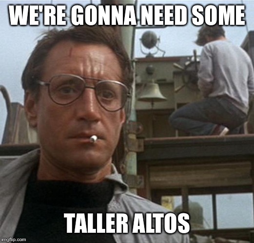 jaws | WE'RE GONNA NEED SOME TALLER ALTOS | image tagged in jaws | made w/ Imgflip meme maker