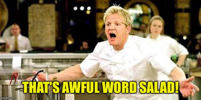 Gordon Ramsay | THAT'S AWFUL WORD SALAD! | image tagged in gordon ramsay | made w/ Imgflip meme maker