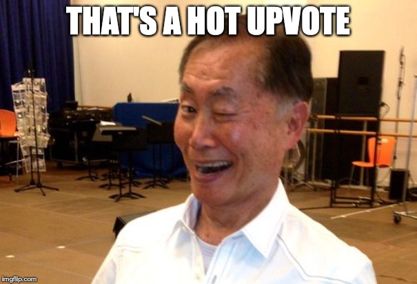 Winking George Takei | THAT'S A HOT UPVOTE | image tagged in winking george takei | made w/ Imgflip meme maker