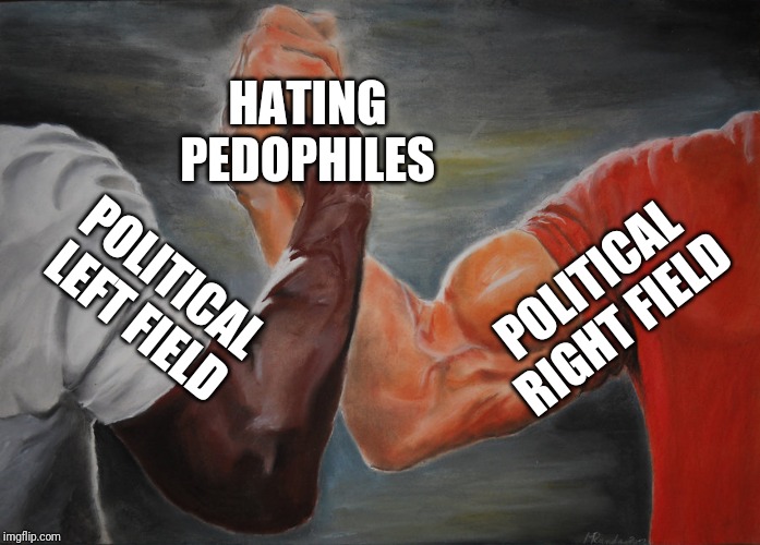 You KNOW it's a big issue when it can make the left and the right agree for once! | HATING PEDOPHILES; POLITICAL RIGHT FIELD; POLITICAL LEFT FIELD | image tagged in epic handshake,leftists,rightists,pedophiles,agree,political meme | made w/ Imgflip meme maker
