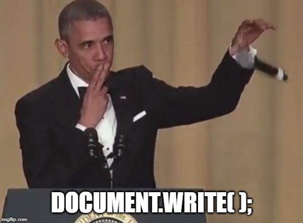 document.write( ); | DOCUMENT.WRITE( ); | image tagged in obama mic drop | made w/ Imgflip meme maker