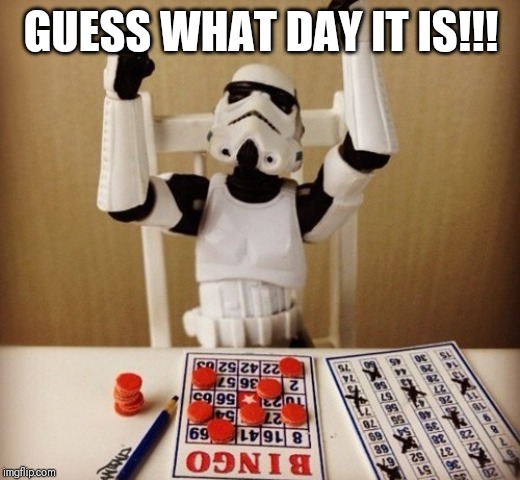 star wars bingo | GUESS WHAT DAY IT IS!!! | image tagged in bingo | made w/ Imgflip meme maker