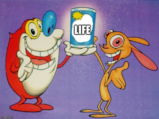 up vote | LIFE | image tagged in ren and stimpy | made w/ Imgflip meme maker