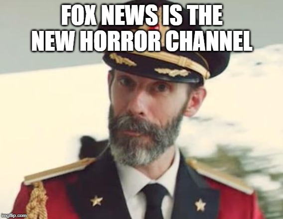 Captain Obvious | FOX NEWS IS THE NEW HORROR CHANNEL | image tagged in captain obvious | made w/ Imgflip meme maker