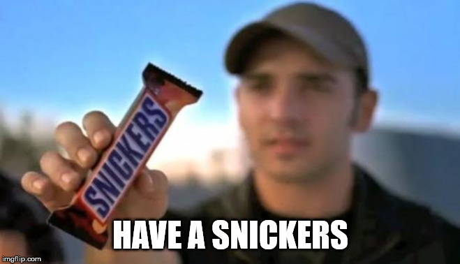 snickers | HAVE A SNICKERS | image tagged in snickers | made w/ Imgflip meme maker