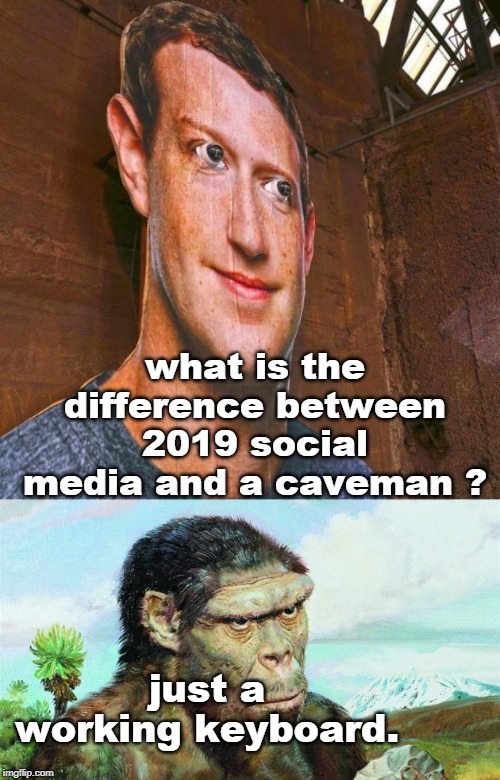 what might have been a great thing for mankind,the digital age,is a huge waste.sad. | what is the difference between 2019 social media and a caveman ? just a working keyboard. | image tagged in good vs evil,human stupidity,caveman,zuckerberg,meme this | made w/ Imgflip meme maker