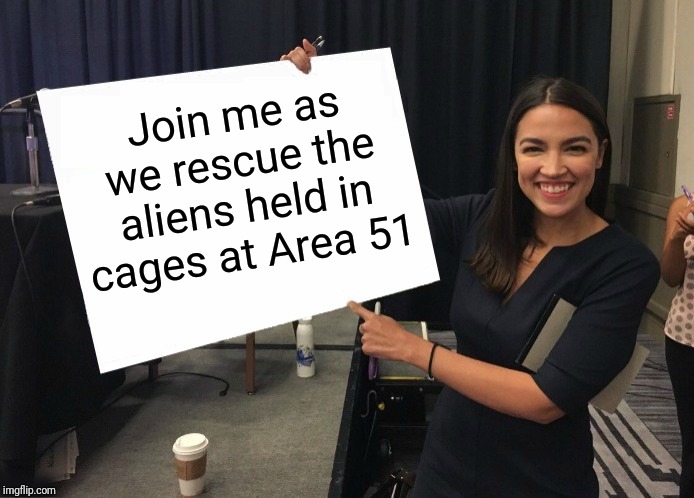 Ocasio-Cortez cardboard | Join me as we rescue the aliens held in cages at Area 51 | image tagged in ocasio-cortez cardboard,storm area 51,area 51 | made w/ Imgflip meme maker