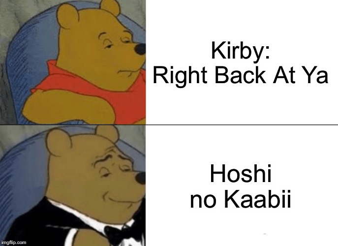 Tuxedo Winnie The Pooh Meme | Kirby: Right Back At Ya Hoshi no Kaabii | image tagged in memes,tuxedo winnie the pooh | made w/ Imgflip meme maker