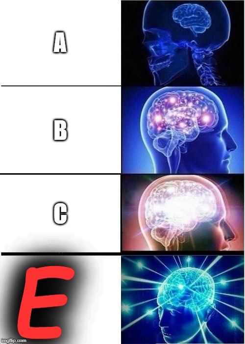 Expanding Brain Meme | A; B; C; E | image tagged in memes,expanding brain | made w/ Imgflip meme maker