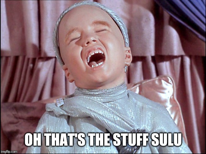 Laughing Alien | OH THAT'S THE STUFF SULU | image tagged in laughing alien | made w/ Imgflip meme maker