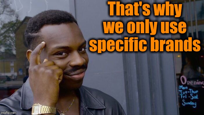 Roll Safe Think About It Meme | That's why we only use specific brands | image tagged in memes,roll safe think about it | made w/ Imgflip meme maker