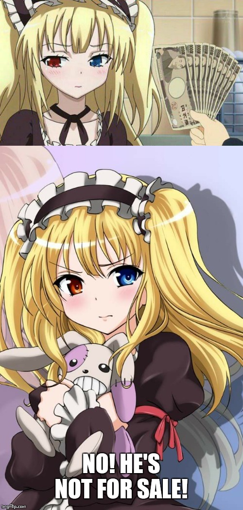 KOBATO HASEGAWA | NO! HE'S NOT FOR SALE! | image tagged in neighbors club,anime,anime girl,pissed off anime girl,fistfull of yen | made w/ Imgflip meme maker