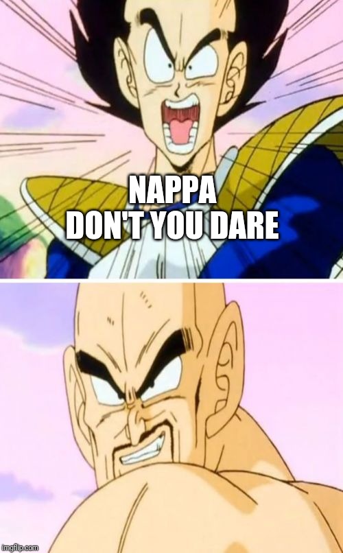 No Nappa Its A Trick Meme |  NAPPA DON'T YOU DARE | image tagged in memes,no nappa its a trick | made w/ Imgflip meme maker