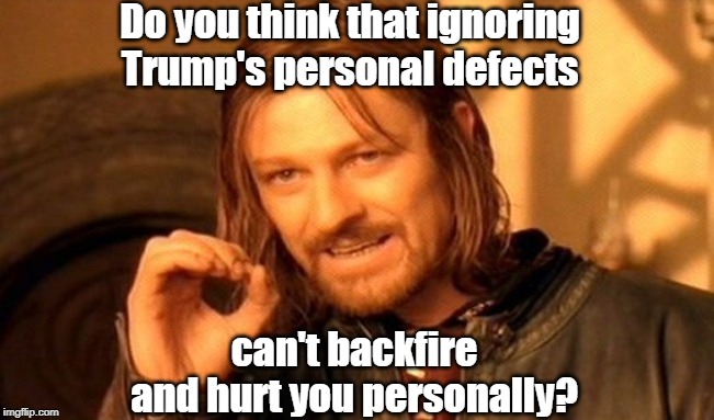 People are usually surprised when Donald suddenly throws them under the bus. He has no loyalty. What if you're next? | Do you think that ignoring Trump's personal defects; can't backfire and hurt you personally? | image tagged in memes,one does not simply,trump,problems | made w/ Imgflip meme maker