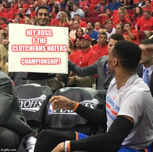 heyp  | HEY RUSS, F THE CLUTCHFANS HATERS; CHAMPIONSHIP! | image tagged in heyp | made w/ Imgflip meme maker