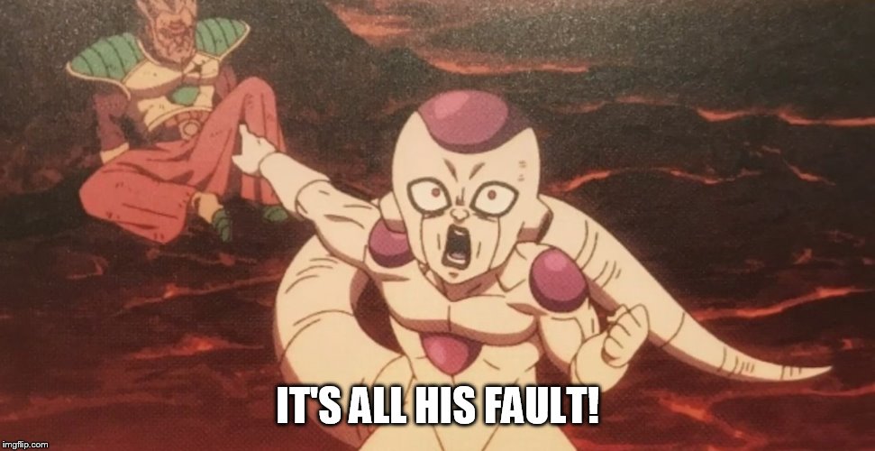 The finger pointening has begun. | IT'S ALL HIS FAULT! | image tagged in frieza pointing at paragus | made w/ Imgflip meme maker