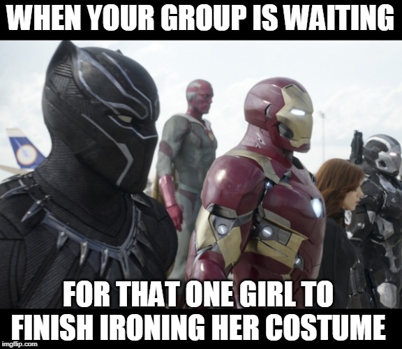 Clothing problems | WHEN YOUR GROUP IS WAITING; FOR THAT ONE GIRL TO FINISH IRONING HER COSTUME | image tagged in iron,avengers,group,cosplay,girl | made w/ Imgflip meme maker