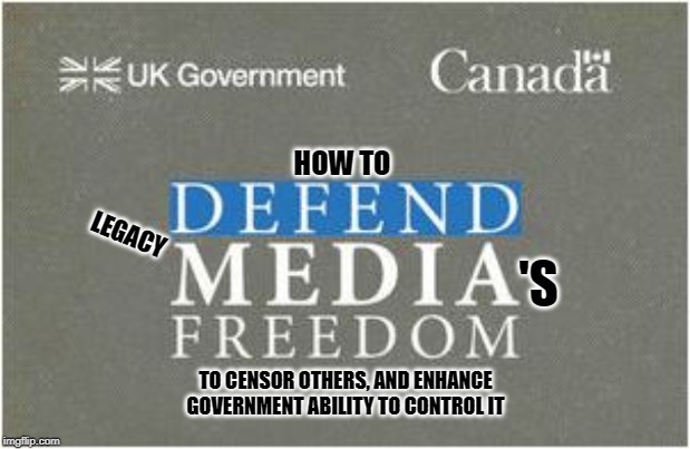 Great conference, learned a lot | HOW TO; 'S; LEGACY; TO CENSOR OTHERS, AND ENHANCE GOVERNMENT ABILITY TO CONTROL IT | image tagged in mainstream media,biased media,government corruption,liberal media,liberal logic,liberal hypocrisy | made w/ Imgflip meme maker