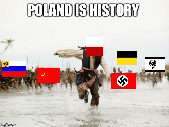 Every Poland Ever | POLAND IS HISTORY | image tagged in memes,jack sparrow being chased | made w/ Imgflip meme maker