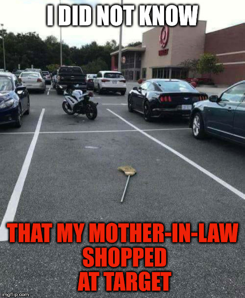 She always parks crooked | image tagged in mother in law,broom,funny meme,frontpage | made w/ Imgflip meme maker