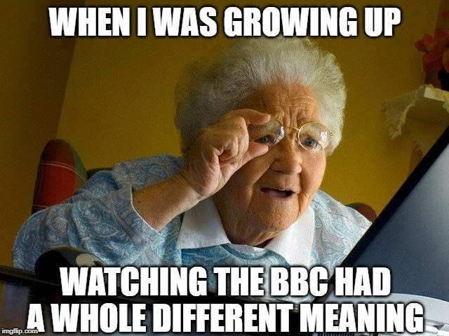 How Times Have Changed... | image tagged in grandma finds the internet | made w/ Imgflip meme maker