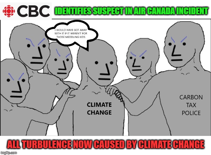 Climate Change again | IDENTIFIES SUSPECT IN AIR CANADA INCIDENT; ALL TURBULENCE NOW CAUSED BY CLIMATE CHANGE | image tagged in mainstream media,climate change,conspiracy theory,carbon footprint,scooby doo meddling kids,idiots | made w/ Imgflip meme maker