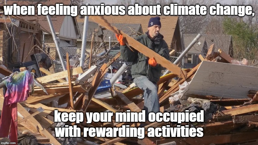 busy | when feeling anxious about climate change, keep your mind occupied with rewarding activities | image tagged in anxiety,climate,self help | made w/ Imgflip meme maker