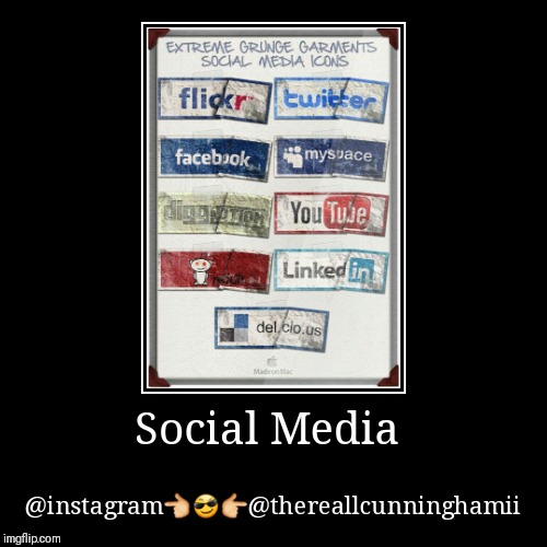 Social Media | @instagram???@thereallcunninghamii | image tagged in funny,demotivationals | made w/ Imgflip demotivational maker