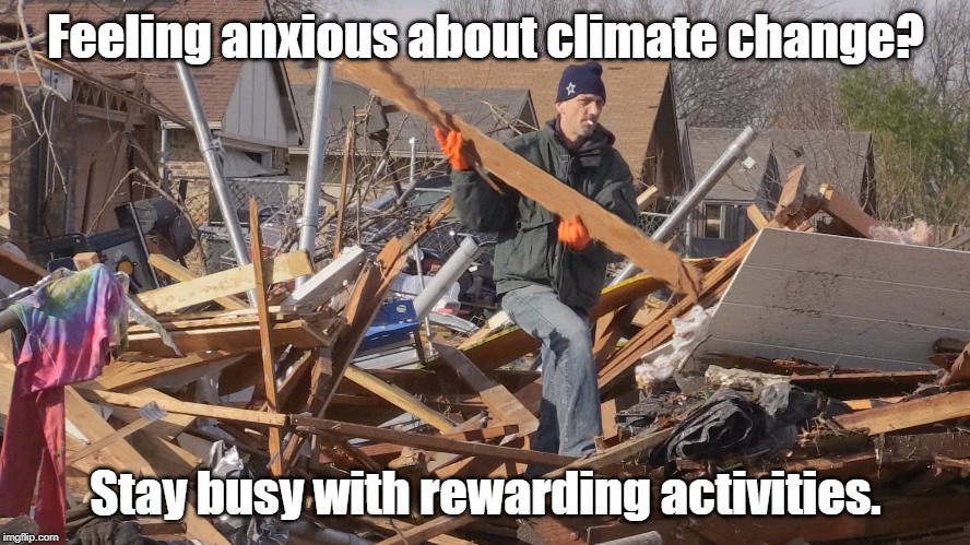 Busy | Feeling anxious about climate change? Stay busy with rewarding activities. | image tagged in climate,anxiety,self help | made w/ Imgflip meme maker