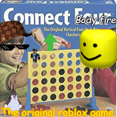 Connect Four | Body fire; The original roblox game | image tagged in connect four | made w/ Imgflip meme maker