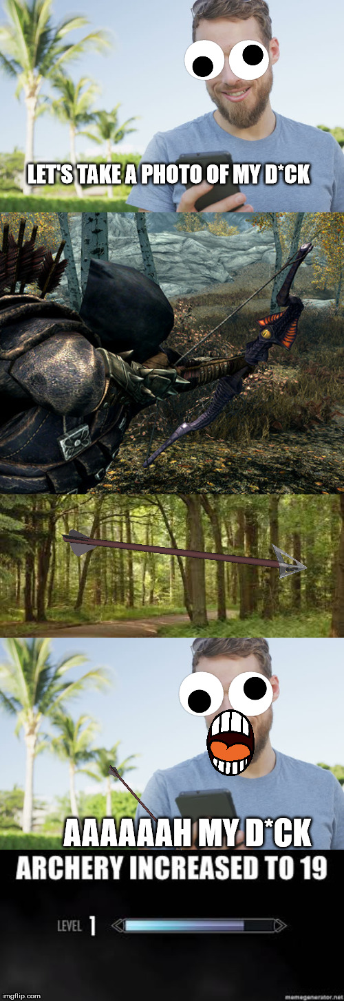 arrow of justice | LET'S TAKE A PHOTO OF MY D*CK; AAAAAAH MY D*CK | image tagged in skyrim,arrow,phone,funny meme | made w/ Imgflip meme maker