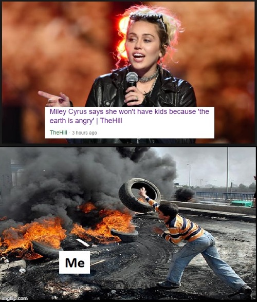 The earth is angry | image tagged in global warming,miley cyrus | made w/ Imgflip meme maker