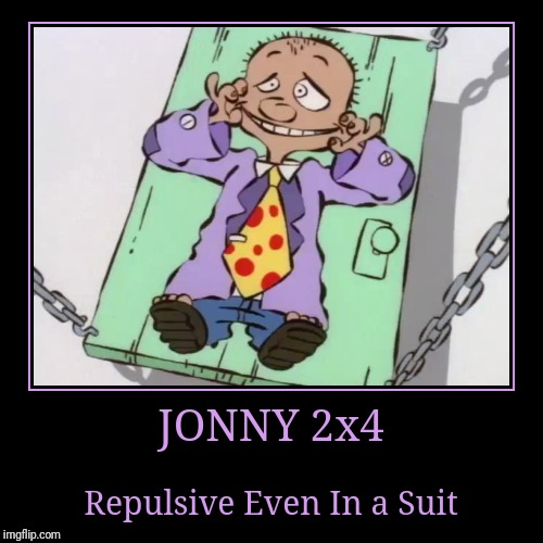 Jonny 2x4 | image tagged in demotivationals,ed edd n eddy | made w/ Imgflip demotivational maker
