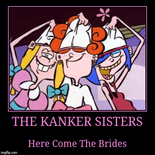 The Kanker Sisters | image tagged in demotivationals,ed edd n eddy | made w/ Imgflip demotivational maker