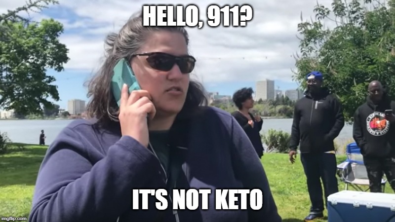 BBQ Becky | HELLO, 911? IT'S NOT KETO | image tagged in bbq becky | made w/ Imgflip meme maker