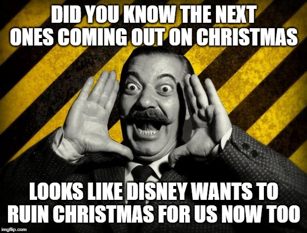and did you know that.. | DID YOU KNOW THE NEXT ONES COMING OUT ON CHRISTMAS LOOKS LIKE DISNEY WANTS TO RUIN CHRISTMAS FOR US NOW TOO | image tagged in and did you know that | made w/ Imgflip meme maker