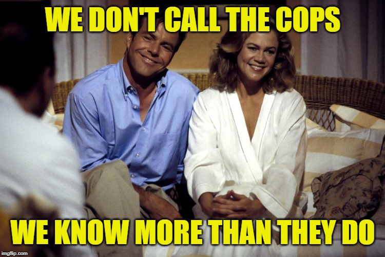 Undercover Blues: The More You Know | WE DON'T CALL THE COPS; WE KNOW MORE THAN THEY DO | image tagged in undercover blues,we don't call the cops,2a,gun rights,the more you know,outlaws | made w/ Imgflip meme maker