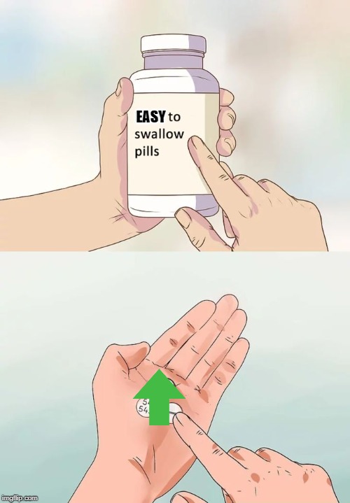 Hard To Swallow Pills Meme | EASY | image tagged in memes,hard to swallow pills | made w/ Imgflip meme maker