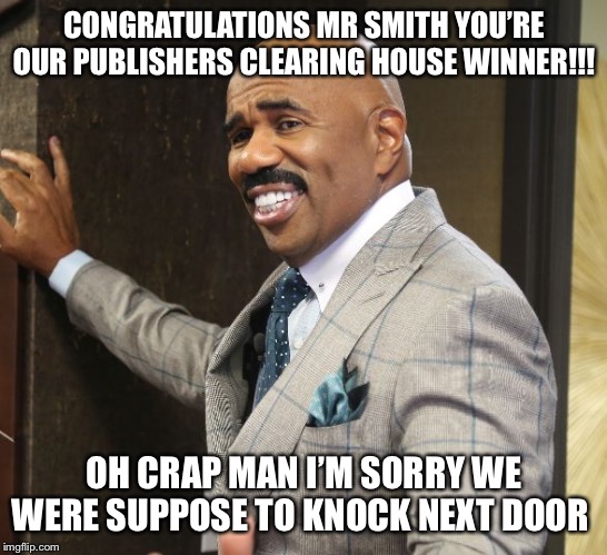 Steve Harvey Smile | CONGRATULATIONS MR SMITH YOU’RE OUR PUBLISHERS CLEARING HOUSE WINNER!!! OH CRAP MAN I’M SORRY WE WERE SUPPOSE TO KNOCK NEXT DOOR | image tagged in steve harvey smile | made w/ Imgflip meme maker