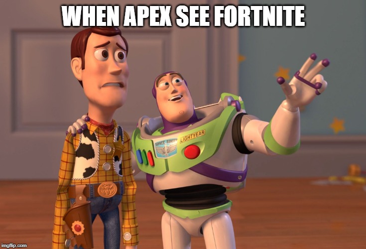 X, X Everywhere | WHEN APEX SEE FORTNITE | image tagged in memes,x x everywhere | made w/ Imgflip meme maker