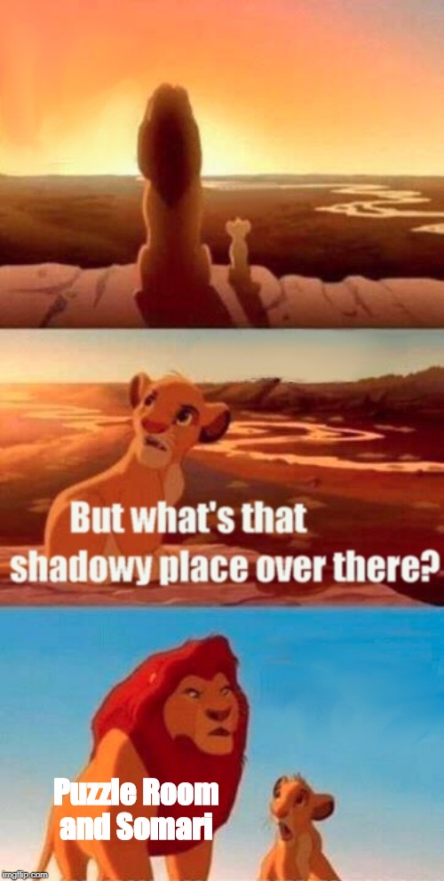 Simba Shadowy Place Meme | Puzzle Room and Somari | image tagged in memes,simba shadowy place | made w/ Imgflip meme maker