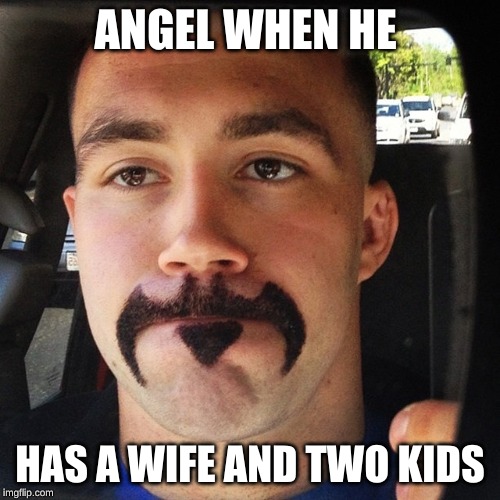fail | ANGEL WHEN HE; HAS A WIFE AND TWO KIDS | image tagged in fail | made w/ Imgflip meme maker