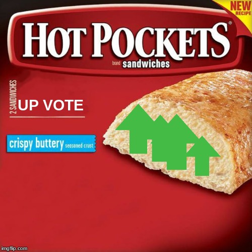 hot pockets box | UP VOTE | image tagged in hot pockets box | made w/ Imgflip meme maker