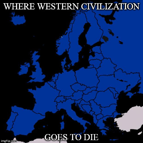 Scumbag Europe | WHERE WESTERN CIVILIZATION; GOES TO DIE | image tagged in scumbag europe,western world,civilization,suicide,death,cradle to grave | made w/ Imgflip meme maker