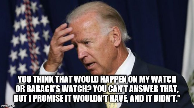 TRUMP 2020 | YOU THINK THAT WOULD HAPPEN ON MY WATCH OR BARACK’S WATCH? YOU CAN’T ANSWER THAT, BUT I PROMISE IT WOULDN’T HAVE, AND IT DIDN’T.” | image tagged in joe biden worries,russia didn't do anything,not on joe and barack's watch | made w/ Imgflip meme maker