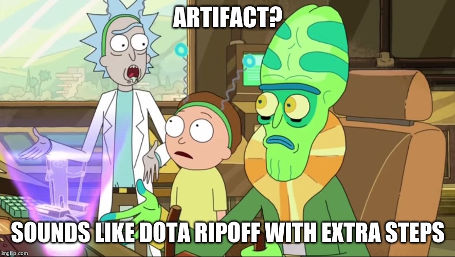 rick and morty-extra steps | ARTIFACT? SOUNDS LIKE DOTA RIPOFF WITH EXTRA STEPS | image tagged in rick and morty-extra steps,memes,valve,dota | made w/ Imgflip meme maker